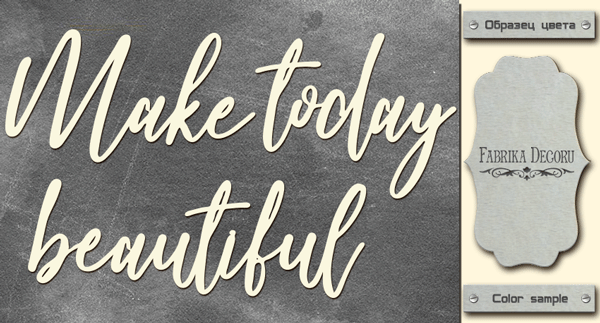 Spanplatte "Make today beautiful" #404 - Fabrika Decoru