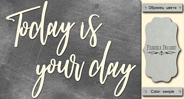 Chipboard "Today is your day" #398