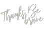 Chipboard "Thanks, be brave" #405 - 0